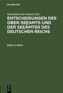 Entscheidungen des Ober-Seeamts und der Seeämter des Deutschen Reichs, Band 12, Index edito da De Gruyter