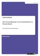 Der Versandhandel von Arzneimitteln in Deutschland di Carolin Schmidt edito da GRIN Verlag