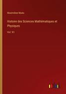 Histoire des Sciences Mathématiques et Physiques di Maximilien Marie edito da Outlook Verlag