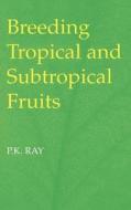 Breeding Tropical and Subtropical Fruits di P. K. Ray edito da Springer Berlin Heidelberg