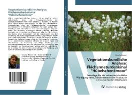 Vegetationskundliche Analyse: Flächennaturdenkmal "Hübelschenkmoor" di Claudia Miersch edito da AV Akademikerverlag