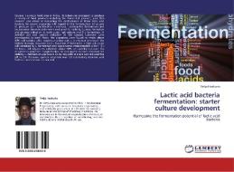 Lactic acid bacteria fermentation: starter culture development di Vetja Haakuria edito da LAP Lambert Academic Publishing