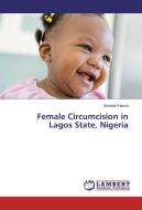 Female Circumcision in Lagos State, Nigeria di Bosede Fasina edito da LAP Lambert Academic Publishing