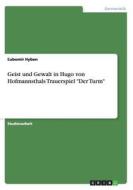 Geist Und Gewalt In Hugo Von Hofmannsthals Trauerspiel -der Turm- di &#317;ubomir Hyben edito da Grin Publishing
