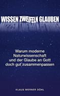 Wissen - Zweifeln - Glauben di Klaus Werner Döhl edito da Books on Demand