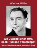Als Jugendlicher 1945 nach Rußland verschleppt di Günther Müller edito da Books on Demand