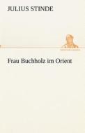Frau Buchholz im Orient di Julius Stinde edito da TREDITION CLASSICS