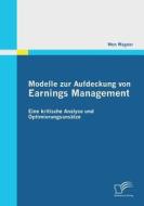 Modelle zur Aufdeckung von Earnings Management: Eine kritische Analyse und Optimierungsansätze di Wen Wagner edito da Diplomica Verlag