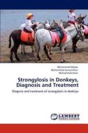 Strongylosis in Donkeys, Diagnosis and Treatment di Muhammad Waqas, Muhammad Sarwar Khan, Muhammad Avais edito da LAP Lambert Academic Publishing