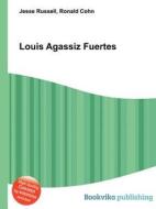 Louis Agassiz Fuertes di Jesse Russell, Ronald Cohn edito da Book On Demand Ltd.