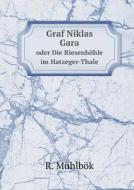 Graf Niklas Gara Oder Die Riesenhohle Im Hatzeger-thale di R Muhlbok edito da Book On Demand Ltd.