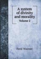 A System Of Divinity And Morality Volume 2 di Ferd Warner edito da Book On Demand Ltd.