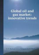 The Global Oil And Gas Market di V V Bushuev, E A Telegina, Ju K Shafranik edito da Book On Demand Ltd.