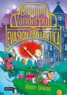 Bridget Vanderpuff 1. Bridget Vanderpuff Y La Evasión Pantástica / Bridget Vanderpuff and the Baked Escape #1 di Martin Stewart edito da Planeta Publishing Corp