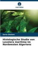 Histologische Studie von Lavatera maritima im Nordwesten Algeriens di Sarra Ghalem edito da Verlag Unser Wissen