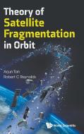 Theory of Satellite Fragmentation in Orbit di Arjun Tan, Robert C. Reynolds edito da WORLD SCIENTIFIC PUB CO INC