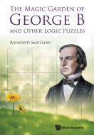 Magic Garden Of George B And Other Logic Puzzles, The di Raymond M. Smullyan edito da World Scientific Publishing Co Pte Ltd