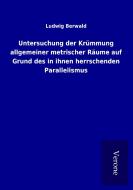 Untersuchung der Krümmung allgemeiner metrischer Räume auf Grund des in ihnen herrschenden Parallelismus di Ludwig Berwald edito da TP Verone Publishing