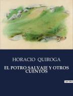 EL POTRO SALVAJE Y OTROS CUENTOS di Horacio Quiroga edito da Culturea