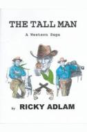 The Tall Man, A Western Saga di Ricky Adlam edito da Ricky Adlam