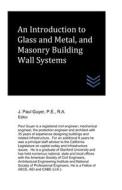 An Introduction To Glass And Metal, And Masonry Building Wall Systems di Guyer J. Paul Guyer edito da Independently Published