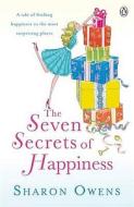 The Seven Secrets Of Happiness di Sharon Owens edito da Penguin Books Ltd