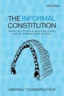 The Informal Constitution di Abhinav Chandrachud edito da Oup India