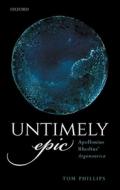 Untimely Epic di Tom Phillips edito da Oxford University Press