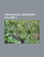 The Musical Magazine (volume 1) di Books Group edito da General Books Llc