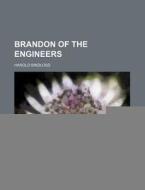 Brandon Of The Engineers di Harold Bindloss edito da General Books Llc