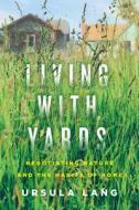 Living With Yards di Ursula Lang edito da McGill-Queen's University Press