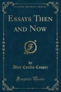 Cooper, A: Essays Then and Now (Classic Reprint) di Alice Cecilia Cooper edito da Forgotten Books