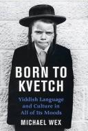 Born To Kvetch di Michael Wex edito da Profile Books Ltd