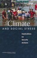 Climate and Social Stress: Implications for Security Analysis di National Research Council, Division Of Behavioral And Social Scienc, Board On Environmental Change And Societ edito da NATL ACADEMY PR