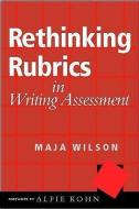 Rethinking Rubrics in Writing Assessment di Maja Wilson edito da HEINEMANN EDUC BOOKS