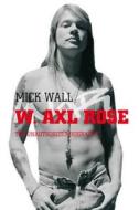 W. Axl Rose di Mick Wall edito da Pan Macmillan