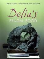 Delia\'s Frugal Food di Delia Smith edito da Hodder & Stoughton General Division