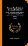 Johann Jacob Mosers Gesammlete Lieder di Johann Jacob Moser edito da Franklin Classics