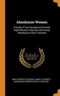Almshouse Women di Mary Roberts Coolidge, Mary Elizabeth Burroughs Rober Coolidge edito da Franklin Classics Trade Press