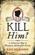 Did She Kill Him? di Kate Colquhoun edito da Little, Brown Book Group