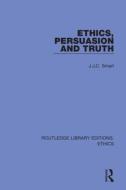 Ethics, Persuasion And Truth di J. J. C. Smart edito da Taylor & Francis Ltd