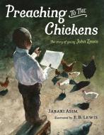 Preaching to the Chickens: The Story of Young John Lewis di Jabari Asim edito da NANCY PAULSEN BOOKS