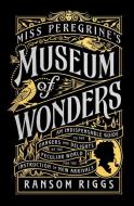 Miss Peregrine's Museum of Wonders: An Indispensable Guide to the Dangers and Delights of the Peculiar World for the Instruction of New Arrivals di Ransom Riggs edito da DUTTON