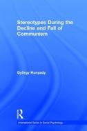 Stereotypes During the Decline and Fall of Communism di Gyorgy Hunyady edito da Taylor & Francis Ltd