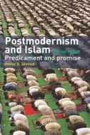 Postmodernism and Islam di Akbar S. Ahmed edito da Routledge
