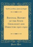 Biennial Report of the State Geologist and Director 1921-1922 (Classic Reprint) di North Carolina Geologist edito da Forgotten Books