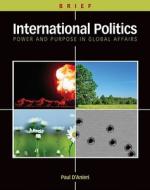 International Politics: Power and Purpose in Global Affairs, Brief Edition di Paul D'Anieri edito da Wadsworth Publishing
