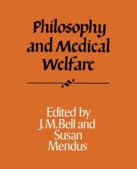 Philosophy and Medical Welfare di J.M. Bell, Susan Mendus edito da Cambridge University Press