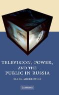 Television, Power, and the Public in Russia di Ellen Mickiewicz edito da Cambridge University Press