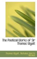 The Poetical Works Of Sir Thomas Wyatt di Sir Thomas Wyatt edito da Bibliolife